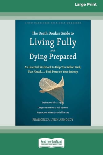 The Death Doula's Guide to Living Fully and Dying Prepared: An Essential Workbook to Help You Reflect Back, Plan Ahead, and Find Peace on Your Journey (16pt Large Print Format) von ReadHowYouWant