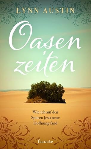 Oasenzeiten: Wie ich auf den Spuren Jesu neue Hoffnung fand von Francke-Buchhandlung