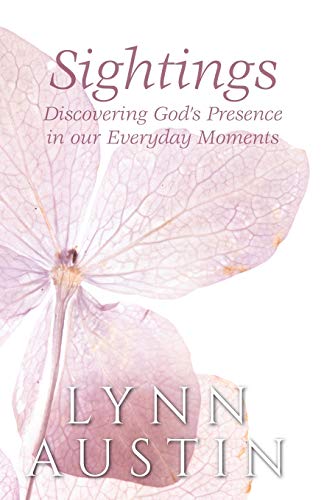 Sightings: Discovering God's Presence in Our Everyday Moments Sightings: Discovering God's Presence in Our Everyday Moments von Lynn Austin Books