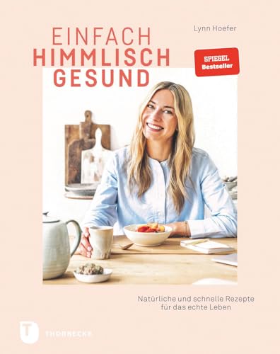 Einfach himmlisch gesund: Natürliche und schnelle Rezepte für das echte Leben von Jan Thorbecke Verlag