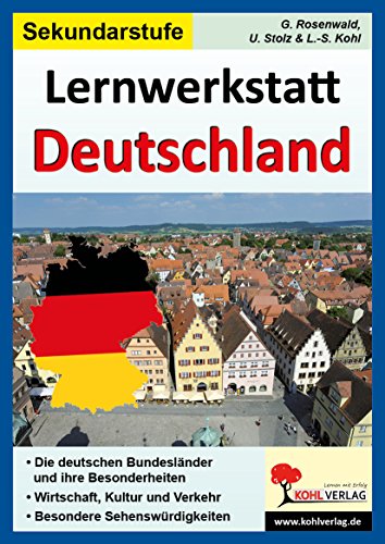 Lernwerkstatt Deutschland, Sekundarstufe: Die deutschen Bundesländer. Stadt, Land, Fluss - das deutsche Landschaftsbild. Wirtschaft, Kultur und ... 90 Kopiervorlagen, mit Lösungen!