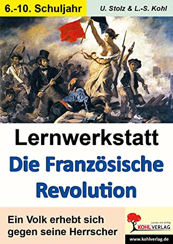 Lernwerkstatt Die Französische Revolution: Ein Volk erhebt sich gegen seine Herrscher Lernwerkstatt Die Französische Revolution: Ein Volk erhebt sich gegen seine Herrscher