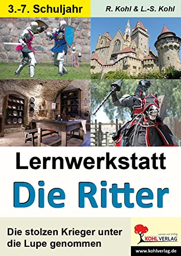 Lernwerkstatt Ritter: Die stolzen Krieger unter die Lupe genommen von KOHL VERLAG Der Verlag mit dem Baum