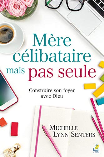 Mère célibataire, mais pas seule. Construire son foyer avec Dieu von Farel éditions