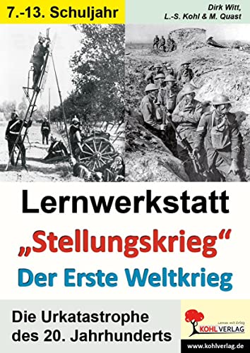 Lernwerkstatt "Stellungskrieg" - Der Erste Weltkrieg: Die Urkatastrophe des 20. Jahrhunderts von Kohl Verlag