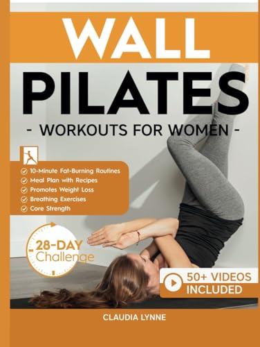 Wall Pilates Workouts for Women: 10-Minute Fat-Burning Routines for Core Strength, Stability, and Weight Loss—Includes 28-Day Transformation ... (Mindful Movement for Holistic Fitness) von RMC Publishers