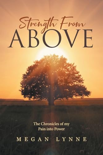 Strength From Above: The Chronicles of my Pain into Power von Covenant Books