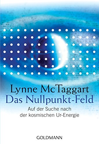 Das Nullpunkt-Feld: Auf der Suche nach der kosmischen Ur-Energie