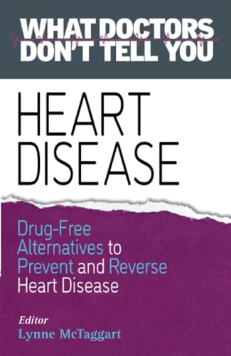Heart Disease: Drug-Free Alternatives to Prevent and Reverse Heart Disease (What Doctors Don't tell You)