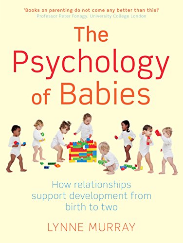 The Psychology of Babies: How relationships support development from birth to two von Constable & Robinson
