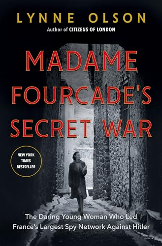 Madame Fourcade's Secret War: The Daring Young Woman Who Led France's Largest Spy Network Against Hitler von Random House