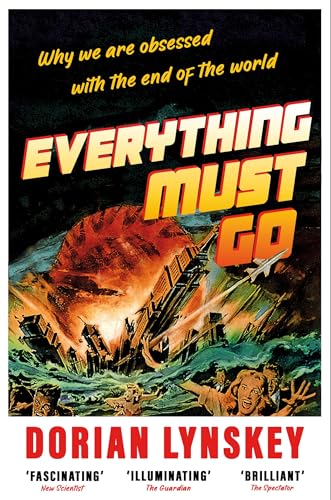 Everything Must Go: Why We Are Obsessed With the End of the World von Picador