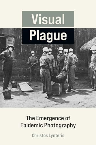 Visual Plague: The Emergence of Epidemic Photography von The MIT Press