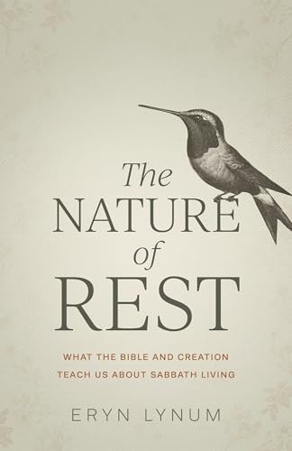 The Nature of Rest: What the Bible and Creation Teach Us about Sabbath Living von Kregel Publications