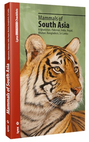 Mammals of South Asia: Afghanistan, Pakistan, India, Nepal, Bhutan, Bangladesh, Sri Lanka (Lynx Illustrated Checklists)