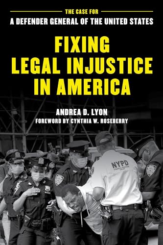 Fixing Legal Injustice in America: The Case for a Defender General of the United States von Rowman & Littlefield Publishers