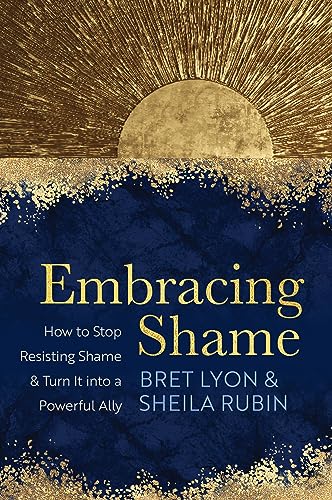 Embracing Shame: How to Stop Resisting Shame & Turn It into a Powerful Ally von Sounds True