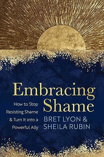 Embracing Shame: How to Stop Resisting Shame and Turn It into a Powerful Ally: How to Stop Resisting Shame & Turn It into a Powerful Ally von Sounds True