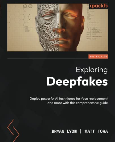 Exploring Deepfakes: Deploy powerful AI techniques for face replacement and more with this comprehensive guide von Packt Publishing