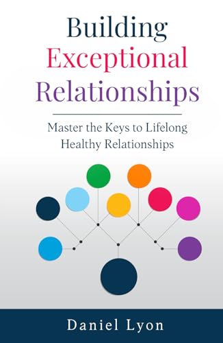 Building Exceptional Relationships: Master the Keys to Lifelong, Healthy Connections von Independently published