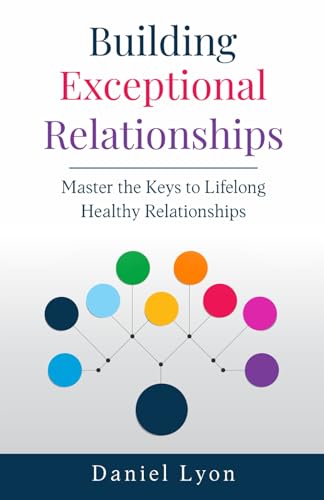 Building Exceptional Relationships: Master the Keys to Lifelong, Healthy Connections von Independently published
