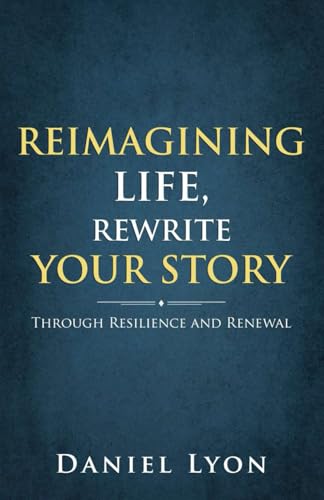 Reimagining Life, Rewrite Your Story: Through Resilience and Renewal von Independently published