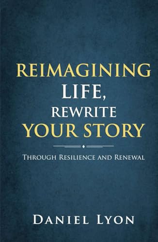 Reimagining Life, Rewrite Your Story: Through Resilience and Renewal von Independently published