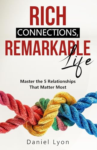 Rich Connections, Remarkable Life: Master the 5 Relationships That Matter Most von Independently published