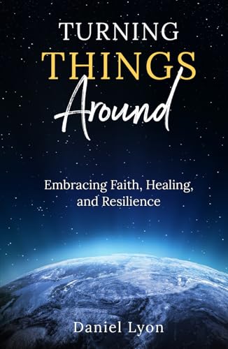 Turning Things Around: Embracing Faith, Healing, and Resilience