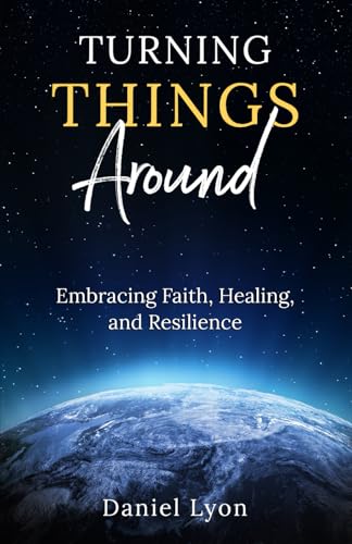 Turning Things Around: Embracing Faith, Healing, and Resilience von Independently published