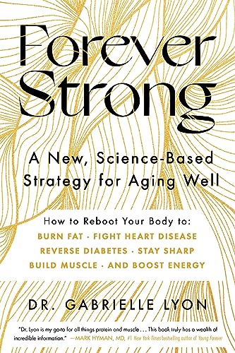 Forever Strong: A New, Science-Based Strategy for Aging Well von Atria