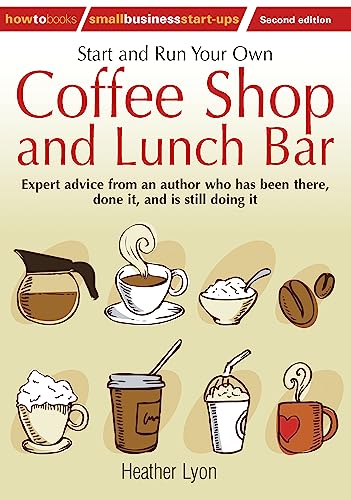 Start up and Run Your Own Coffee Shop and Lunch Bar, 2nd Edition: 2nd edition (How to Small Business Start-ups)