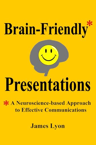 Brain-Friendly Presentations: A Neuroscience-based Approach to Effective Communications von Independently published