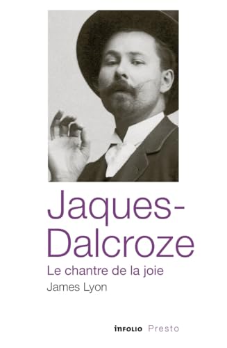 Jaques-Dalcroze, le chantre de la joie Jaques-Dalcroze, le chantre de la joie von INFOLIO