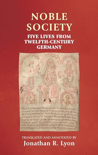 Noble society: Five lives from twelfth-century Germany (Manchester Medieval Sources) von Manchester University Press