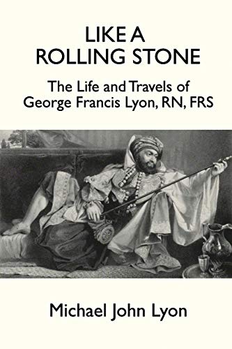 Like A Rolling Stone: The Life and Travels of George Francis Lyon, RN, FRS von New Generation Publishing