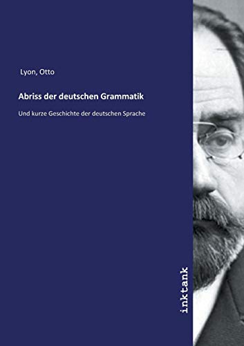 Abriss der deutschen Grammatik: Und kurze Geschichte der deutschen Sprache von Inktank Publishing
