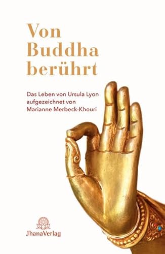Von Buddha berührt: Das Leben von Ursula Lyon aufgezeichnet von Marianne Merbeck-Khouri