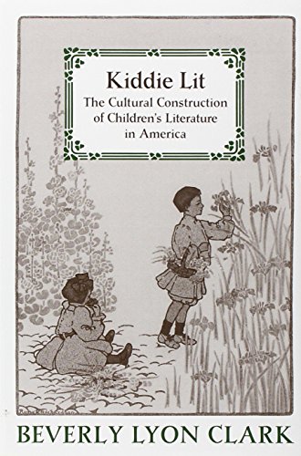 Kiddie Lit: The Cultural Construction of Children's Literature in America von Johns Hopkins University Press