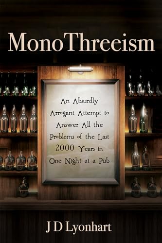 MonoThreeism: An Absurdly Arrogant Attempt to Answer All the Problems of the Last 2000 Years in One Night at a Pub von Cascade Books