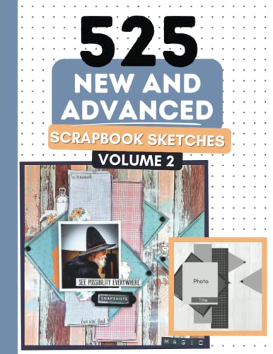 525 New and Advanced Scrapbook Sketches: Advanced Scrapbook Layout Ideas To Inspire Your Scrapbooking (525 Scrapbooking Sketches Books)