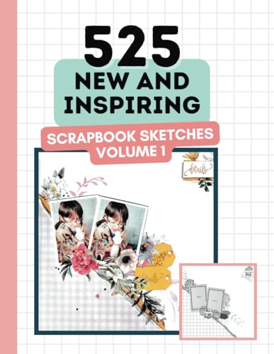 525 New and Inspiring Scrapbook Sketches - Volume 1 (Scrapbooking Ideas Book): Gorgeous Scrapbook Ideas For Almost Every Occasion (525 Scrapbooking Sketches Books) von Independently published