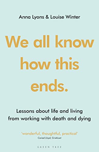 We all know how this ends: Lessons about life and living from working with death and dying von Green Tree