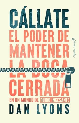 Cállate: El poder de mantener la boca cerrada en un mundo de ruido incesante (Ensayo)