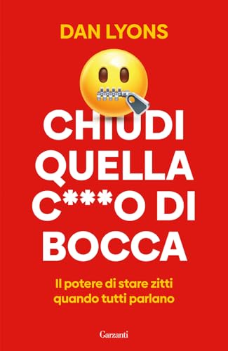 Chiudi quella c***o di bocca. Il potere di stare zitti quando tutti parlano (Elefanti bestseller) von Garzanti