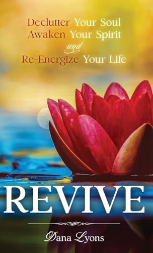 REVIVE: Declutter Your Soul, Awaken Your Spirit, and Re-energize Your Life von Author Academy Elite