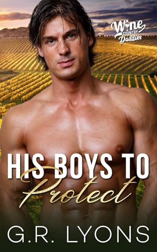 His Boys to Protect (Wine Country Daddies, Band 6) von Independently published