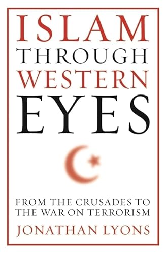 Islam Through Western Eyes: From the Crusades to the War on Terrorism