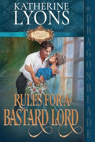 Rules for a Bastard Lord: A Regency Historical Romance (Rogues Gambit, Band 2) von Dragonblade Publishing, Inc.