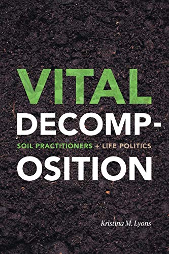Vital Decomposition: Soil Practitioners + Life Politics von Duke University Press